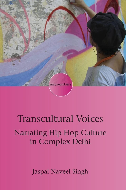 Transcultural Voices: Narrating Hip Hop Culture in Complex Delhi: 22 (Encounters)