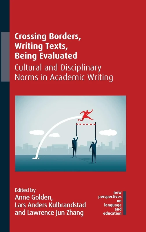 Crossing Borders, Writing Texts, Being Evaluated: Cultural and Disciplinary Norms in Academic Writing (New Perspectives on Language and Education): 97