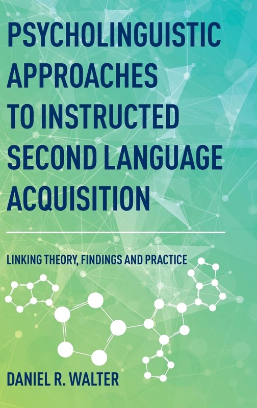 Psycholinguistic Approaches to Instructed Second Language Acquisition: Linking Theory, Findings and Practice
