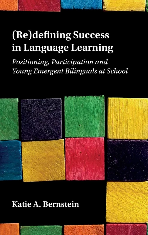 (Re)defining Success in Language Learning: Positioning, Participation and Young Emergent Bilinguals at School
