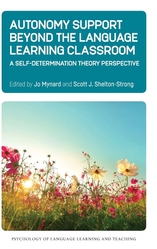 Autonomy Support Beyond the Language Learning Classroom: A Self-Determination Theory Perspective: 16 (Psychology of Language Learning and Teaching)