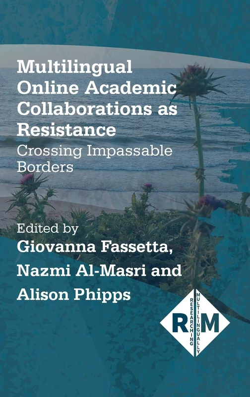 Multilingual Online Academic Collaborations as Resistance: Crossing Impassable Borders (Researching Multilingually): 4