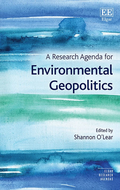 A Research Agenda for Environmental Geopolitics (Elgar Research Agendas)