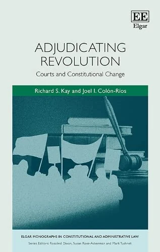 Adjudicating Revolution: Courts and Constitutional Change (Elgar Monographs in Constitutional and Administrative Law)