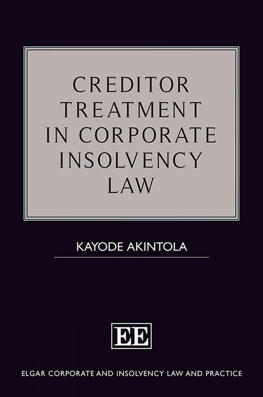 Creditor Treatment in Corporate Insolvency Law (Elgar Corporate and Insolvency Law and Practice series)