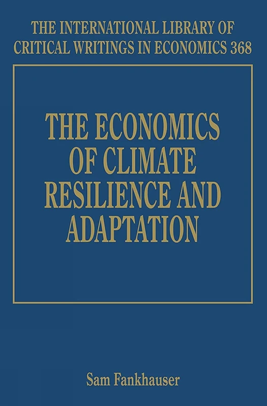 The Economics of Climate Resilience and Adaptation (The International Library of Critical Writings in Economics series)
