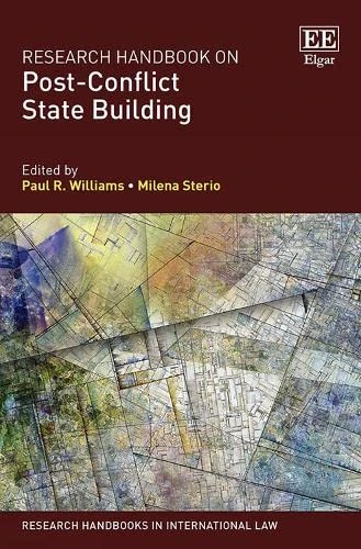 Research Handbook on Post-Conflict State Building (Research Handbooks in International Law series)