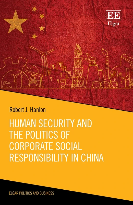 Human Security and the Politics of Corporate Social Responsibility in China (Elgar Politics and Business series)