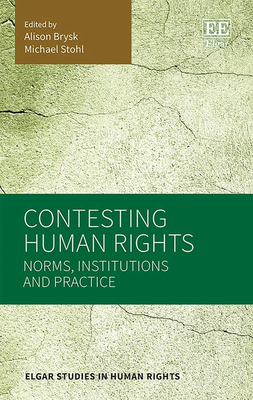 Contesting Human Rights: Norms, Institutions and Practice (Elgar Studies in Human Rights)