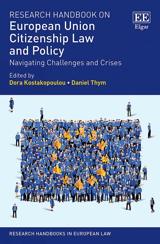 Research Handbook on European Union Citizenship Law and Policy: Navigating Challenges and Crises (Research Handbooks in European Law series)