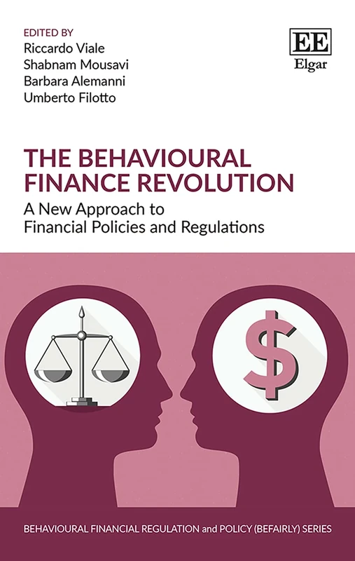 The Behavioural Finance Revolution: A New Approach to Financial Policies and Regulations (Behavioural Financial Regulation and Policy (BEFAIRLY) series)
