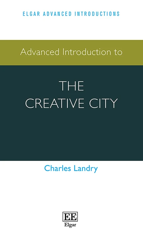 Advanced Introduction to the Creative City (Elgar Advanced Introductions series)