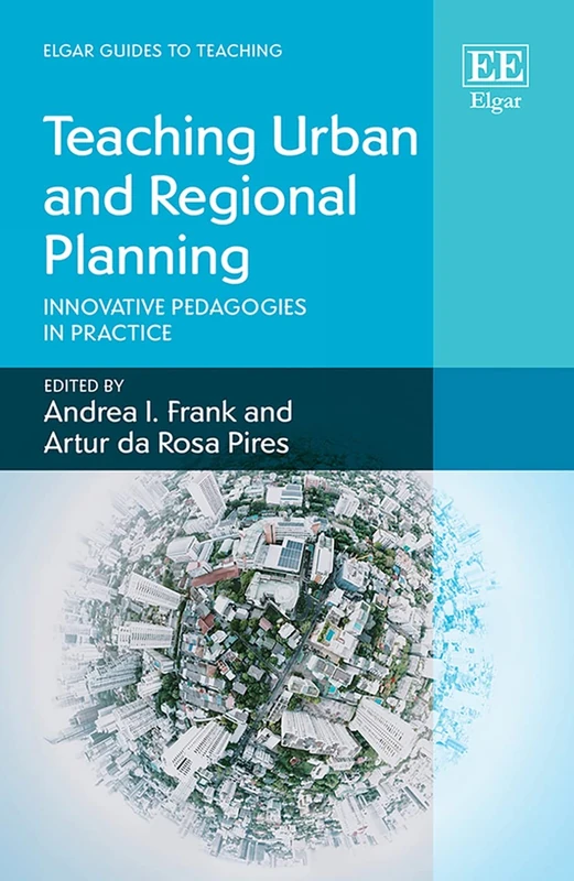 Teaching Urban and Regional Planning: Innovative Pedagogies in Practice (Elgar Guides to Teaching)
