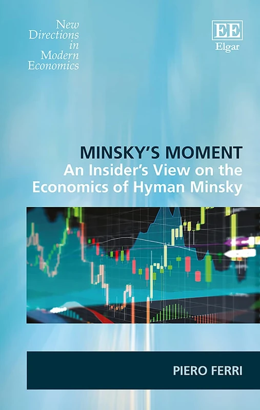 Minsky’s Moment: An Insider’s View on the Economics of Hyman Minsky (New Directions in Modern Economics series)
