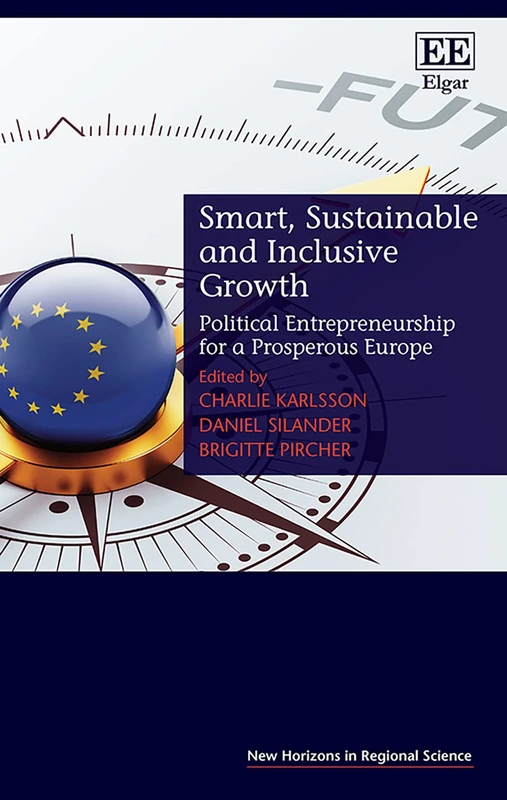 Smart, Sustainable and Inclusive Growth: Political Entrepreneurship for a Prosperous Europe (New Horizons in Regional Science series)