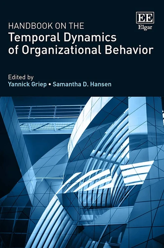 Handbook on the Temporal Dynamics of Organizational Behavior (Research Handbooks in Business and Management series)