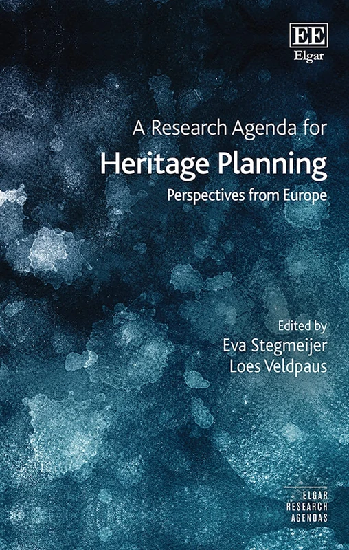 A Research Agenda for Heritage Planning: Perspectives from Europe (Elgar Research Agendas)