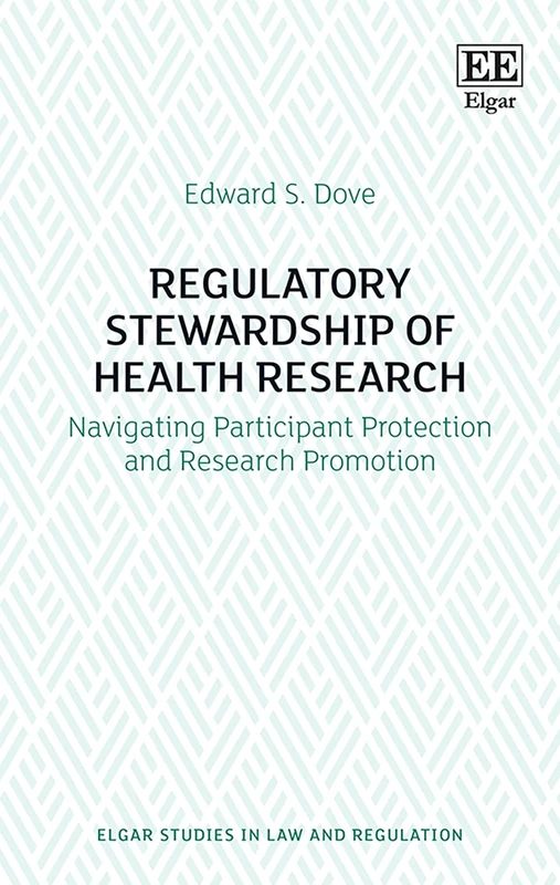 Regulatory Stewardship of Health Research: Navigating Participant Protection and Research Promotion (Elgar Studies in Law and Regulation)