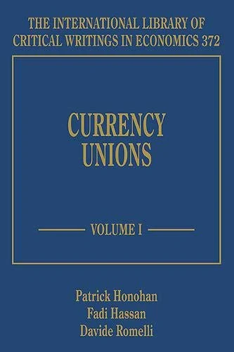 Currency Unions (The International Library of Critical Writings in Economics series)