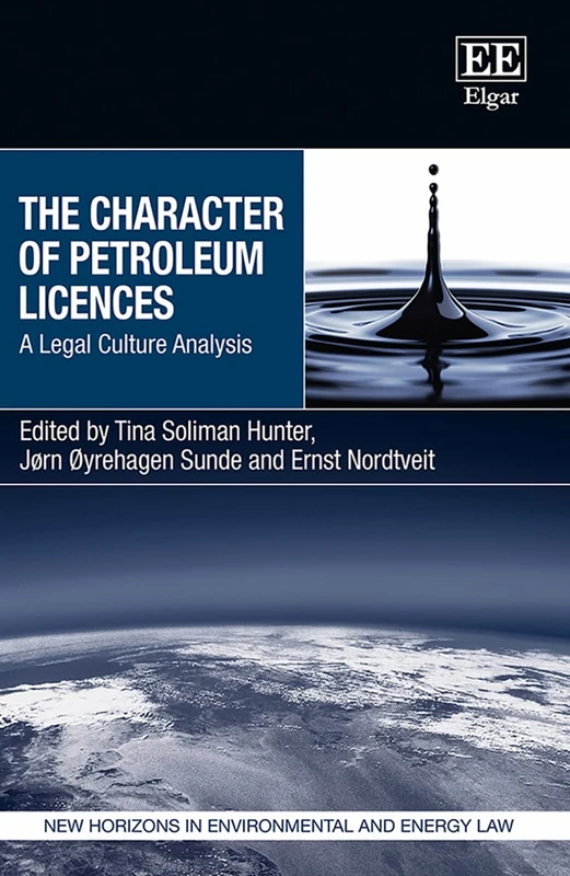The Character of Petroleum Licences: A Legal Culture Analysis (New Horizons in Environmental and Energy Law series)