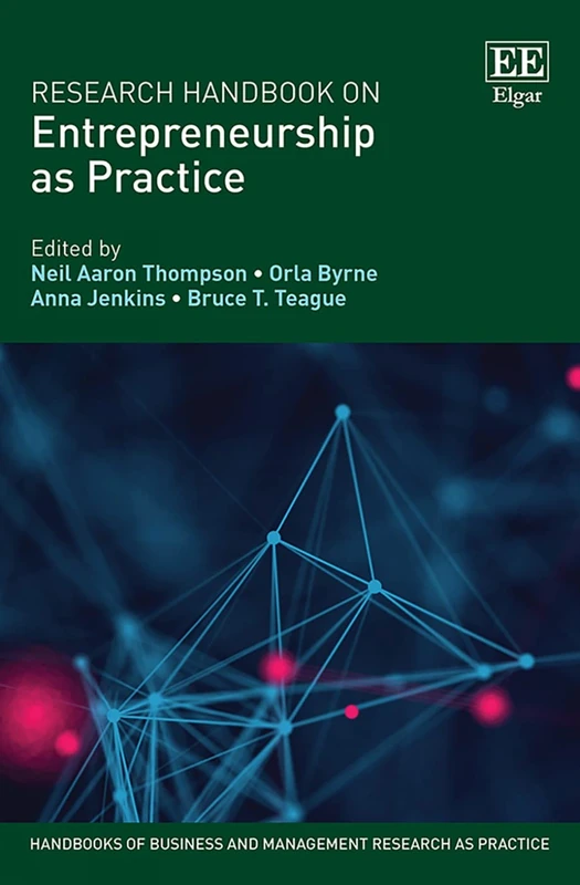 Research Handbook on Entrepreneurship as Practice (Handbooks of Business and Management Research as Practice series)