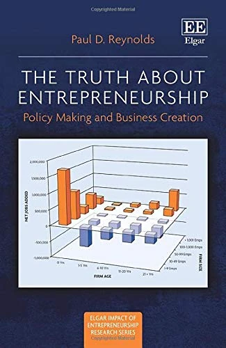 The Truth about Entrepreneurship: Policy Making and Business Creation (Elgar Impact of Entrepreneurship Research series)
