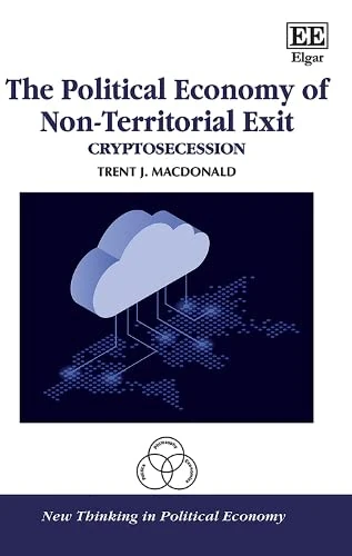 The Political Economy of Non-Territorial Exit: Cryptosecession (New Thinking in Political Economy series) - Image 1