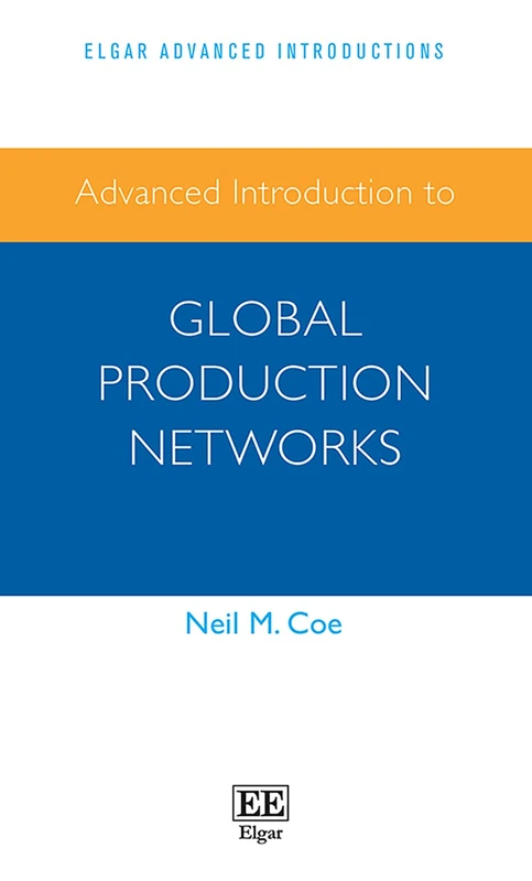 Advanced Introduction to Global Production Networks (Elgar Advanced Introductions series)