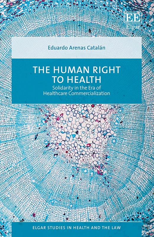 The Human Right to Health: Solidarity in the Era of Healthcare Commercialization (Elgar Studies in Health and the Law) - Image 1