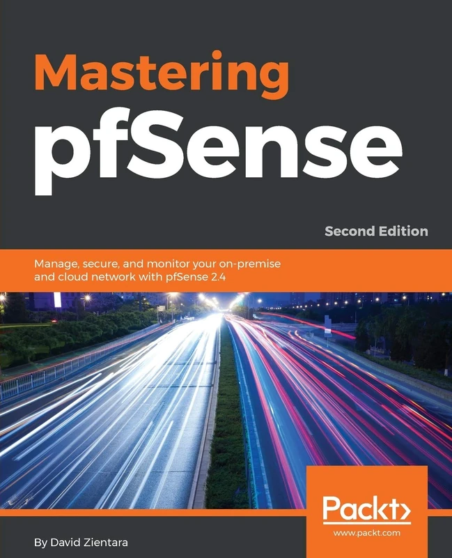 Mastering pfSense: Manage, secure, and monitor your on-premise and cloud network with pfSense 2.4, 2nd Edition