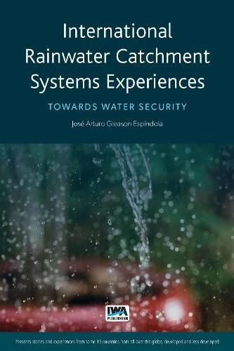 International Rainwater Catchment Systems Experiences: Towards sustainability: Towards Water Security