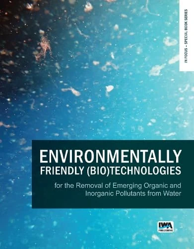 Environmentally Friendly (Bio)Technologies for the Removal of Emerging Organic and Inorganic Pollutants from Water (In Focus – Special Book Series)
