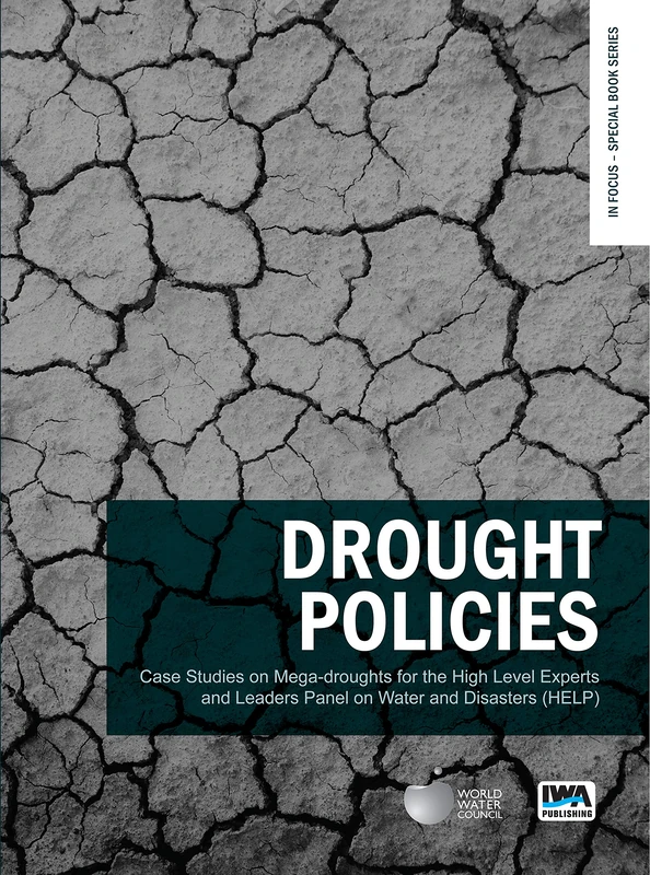 Drought Policies: Case Studies on Mega-droughts for the High Level Experts and Leaders Panel on Water and Disasters (HELP) (In Focus – Special Book Series)