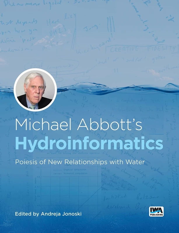 Michael Abbott’s Hydroinformatics: Poiesis of New Relationships with Water (Iwa Digital Water Book Series, 1) - Image 1