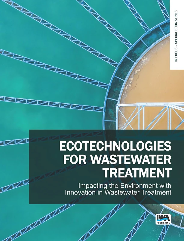 Ecotechnologies for Wastewater Treatment - Impacting the Environment with Innovation in Wastewater Treatment (In Focus – Special Book Series)