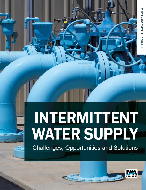 Intermittent Water Supply: Challenges, Opportunities and Solutions (In Focus – Special Book Series)