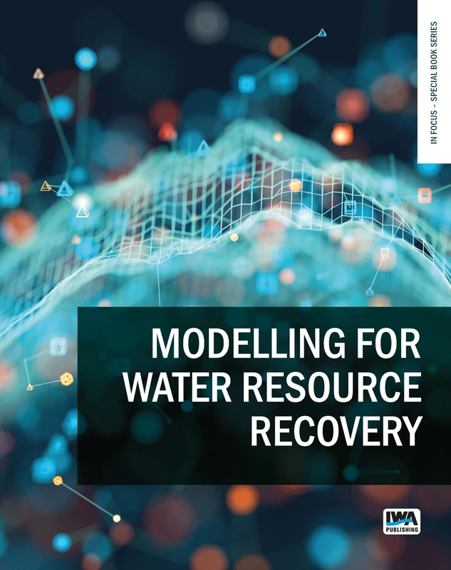 Modelling for Water Resource Recovery (In Focus) (In Focus – Special Book Series)