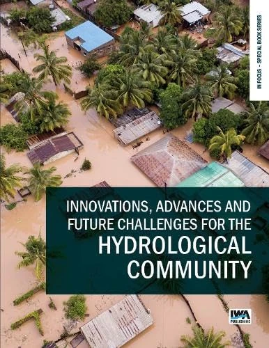 Innovations, Advances and Future Challenges for the Hydrological Community (In Focus – Special Book Series)