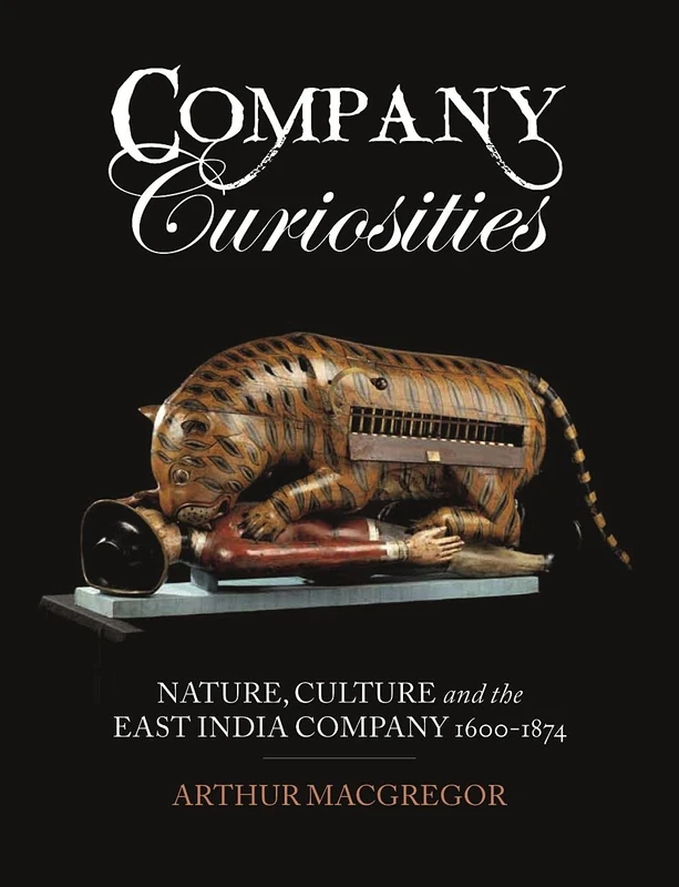 Company Curiosities: Nature, Culture and the East India Company, 16001874