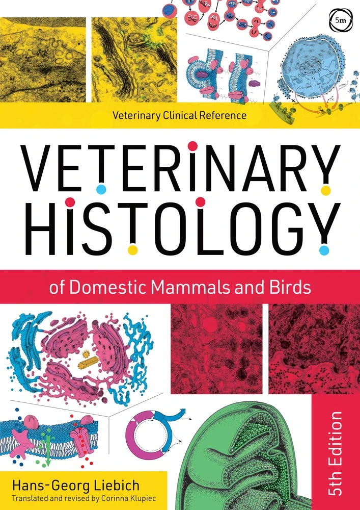 Veterinary Histology of Domestic Mammals and Birds 5th Edition: Textbook and Colour Atlas (Veterinary Atlases)
