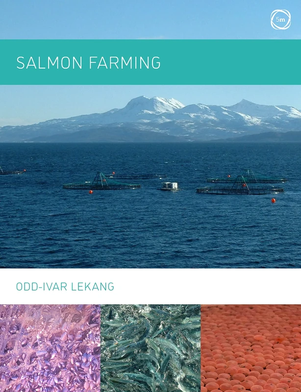 Salmon Farming: Production Systems of the Salmon Aquaculture Industry