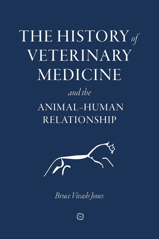 The History of Veterinary Medicine and the Animal-Human Relationship: Collector's Edition