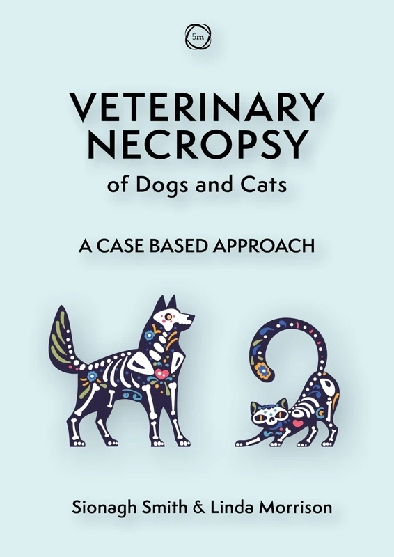 Veterinary Necropsy of Dogs and Cats: Case Based Approach (Veterinary Atlases): A Case Based Approach