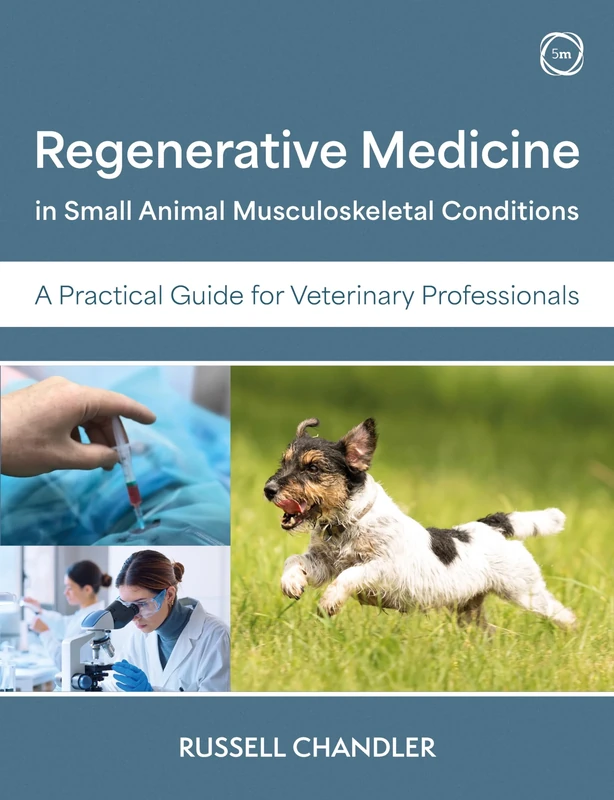 Regenerative Medicine in Small Animal Musculoskeletal Conditions: A Practical Guide for Veterinary Professionals