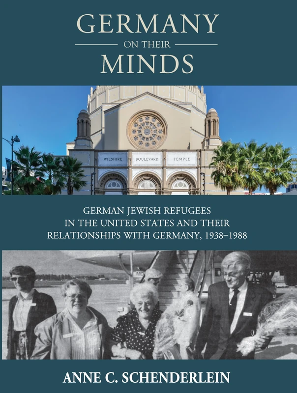 Germany On Their Minds: German Jewish Refugees in the United States and Their Relationships with Germany, 1938–1988: 25 (Studies in German History, 25)
