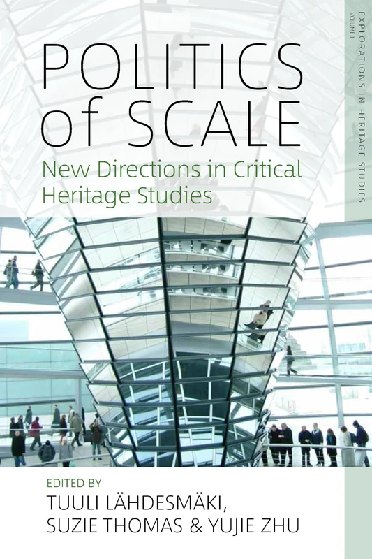 Politics of Scale: New Directions in Critical Heritage Studies: 1 (Explorations in Heritage Studies, 1)