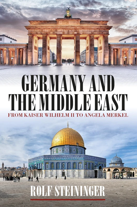 Germany and the Middle East: From Kaiser Wilhelm II to Angela Merkel