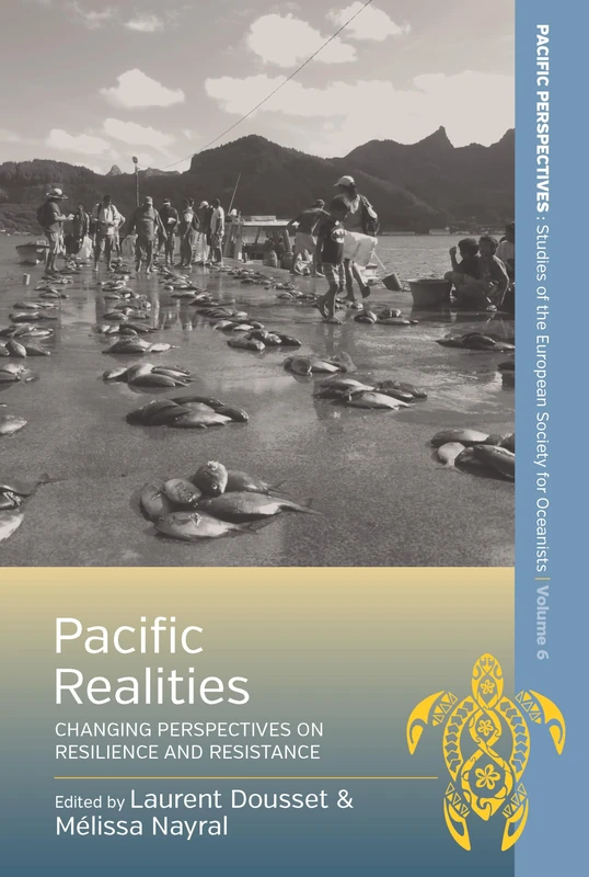 Pacific Realities: Changing Perspectives on Resilience and Resistance: 6 (Pacific Perspectives: Studies of the European Society for Oceanists, 6)
