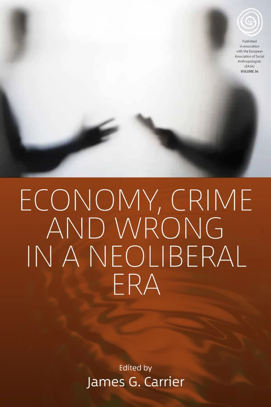Economy, Crime, and Wrong in a Neoliberal Era: 36 (EASA Series)