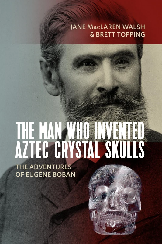 The Man Who Invented Aztec Crystal Skulls: The Adventures of Eugene Boban - Image 1